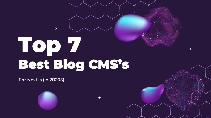 7 Best Blog CMS's for Nextjs (2025)